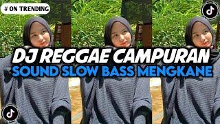 KUMPULAN DJ REGGAE SLOW TERBARU || DJ CAMPURAN VIRAL TIKTOK 2024