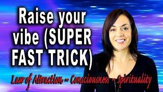 Raise Your Vibration NOW (Super Fast Technique)