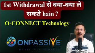 Onpassive 1st withdrawal से क्या-क्या ले सकते hain ? O-Connect better technology today new update