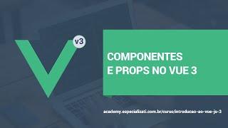 11 - Componentes e Props no Vue 3