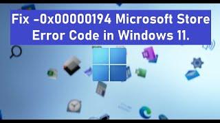 Fix -0x00000194 Microsoft Store Error Code in Windows 11.