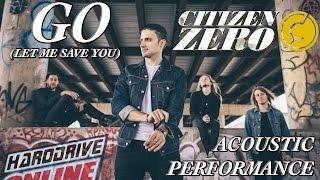 Citizen Zero - Go (Let Me Save You) (Live Acoustic) | HardDrive Online