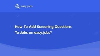 How To Add Screening Questions to Jobs on Easy.Jobs?