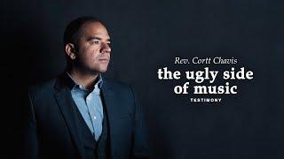 Testimony: The Ugly Side of Music | Cortt Chavis