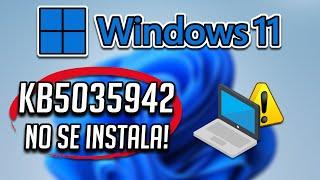 No Puedo Instalar o Descargar la Actualizacion KB5035942 en Windows 11 [23H2 y 22H2]