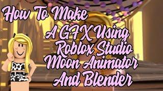 How to make a gfx using Roblox Studio, Moon Animator and Blender || weallrule 