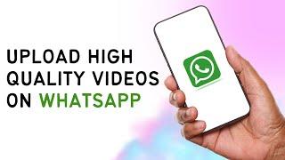 How To Upload High Quality Video On WhatsApp 2024