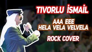 Tıvorlu İsmail - AAA EEE Hela Vela Velvela - Rock Cover