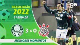 PALMEIRAS 3 X 0 CORINTHIANS | MELHORES MOMENTOS | 3ª RODADA BRASILEIRÃO 2022 | ge.globo