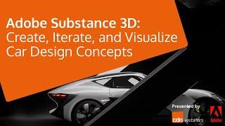 CDN Webinar - Adobe Substance 3D: Create, Iterate, and Visualize Car Design Concepts