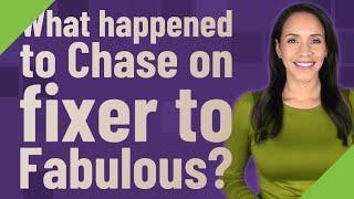 What happened to Chase on fixer to Fabulous?