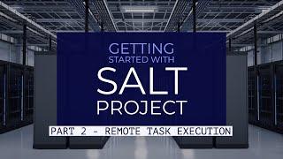 Remote Task Execution - Getting Started With Salt Project - Part 2