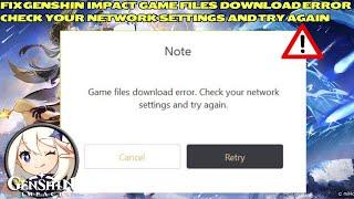 Fix Genshin Impact Game Files Download Error Check Your Network Settings And Try Again