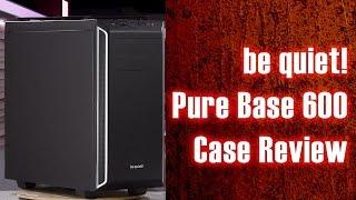 be quiet! Pure Base 600 Case Review