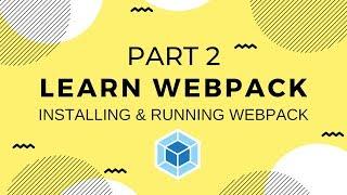 Learn Webpack Pt. 2: Installing and Running Webpack and Webpack-CLI