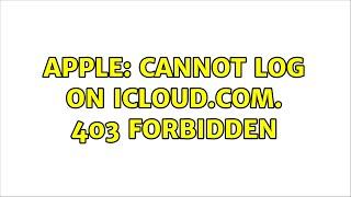Apple: Cannot log on icloud.com. 403 Forbidden