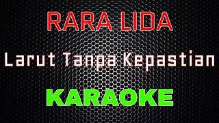 Rara Lida - Larut Tanpa Kepastian [Karaoke] | LMusical