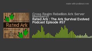 Rated Ark : The Ark Survival Evolved Podcast Episode #57