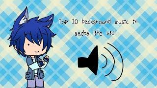 Top 10 Background Music in Gacha life Video