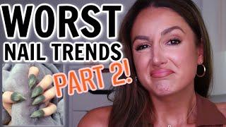 The WORST Nail Trends | PART 2!