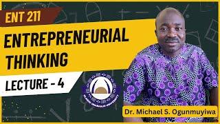 LECTURE 4 | ENT211 | Entrepreneurial Thinking| Dr. Michael S. Ogunmuyiwa | OOU