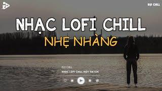 Nhạc Chill Tiktok - Tổng Hợp Những Bài Hát Tiktok "Nghe Là Nghiện" - Nhạc Lofi Chill Buồn 2024