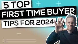Five Top Tips for First Time Buyers for 2024