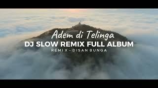 Adem Di Telinga !!! DJ SLOW REMIX FULL ALBUM VOL 3 [ DISAN BUNGA ] 2024