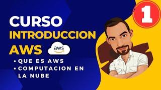  Curso Introduccion AWS 1 - Que es AWS y computacion en la nube