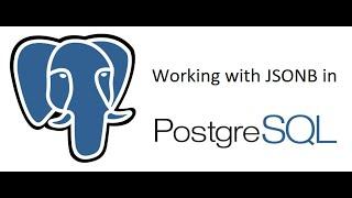 PostgreSQL JSONB usage - How to create, update, delete and search JSONBs