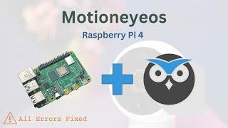 How To Install and Use MotionEye OS on Raspberry Pi 4 | Errors Fixed