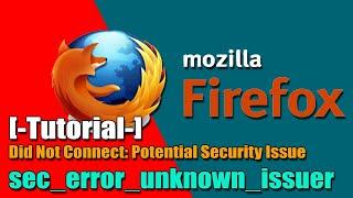 Mozilla Firefox Error SEC ERROR UNKNOWN ISSUER FIX