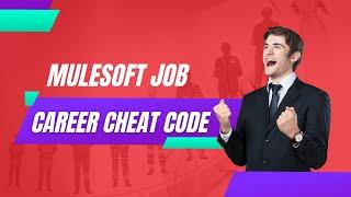 MuleSoft Job : The Career Cheat Code