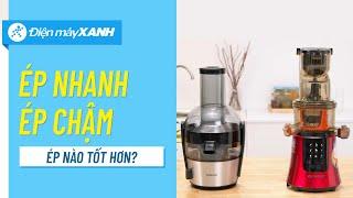 Giải ngố máy ép chậm và máy ép nhanh • Điện máy XANH