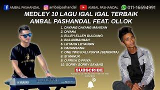  MEDLEY 10 LAGU IGAL IGAL TERBAIK - AMBAL PASHANDAL FEAT. OLLOK [LIVE SHOW]