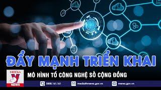 Đẩy mạnh triển khai mô hình tổ công nghệ số cộng đồng - VNEWS