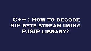 C++ : How to decode SIP byte stream using PJSIP library?