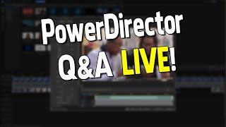 PowerDirector Q&A Live May 31, 2023  