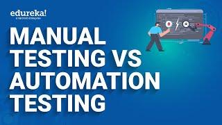 Manual Testing vs Automation Testing | Manual vs Automation Testing | Edureka