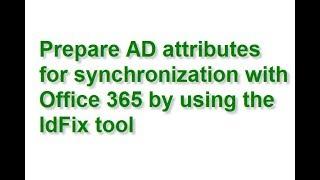 Prepare AD attributes for synchronization with Office 365 by using the IdFix tool