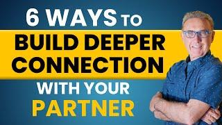 6 Ways to Build Deeper Connection with Your Partner  | Dr. David Hawkins