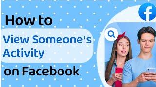 How to See Someone's Activity on Facebook (2024)