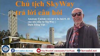 Anatony Unitsky trả lời Câu hỏi 9, 10 của nhà đầu tư SkyWay | Dịch Tiếng Việt