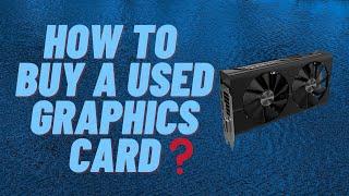 How to Buy A Used Graphics Card | Graphic Card Buying Guide