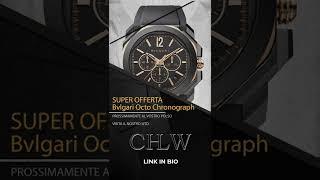 CHLW Nouvi Arrivi Bvlgari Octo Chronograph