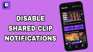 How To Disable And Turn Off Shared Clip Notifications On Twitch App