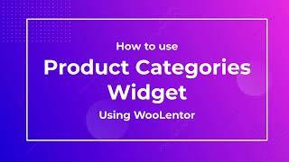 How to use Product Categories Widget using WooLentor