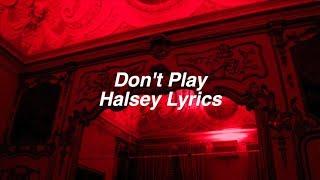 Don't Play || Halsey Lyrics