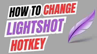 How to change Lightshot Hotkey