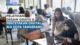 Melihat Pelatihan Desain Grafis Dan Percetakan Digital BLK Kota Tangerang [TangerangTV]